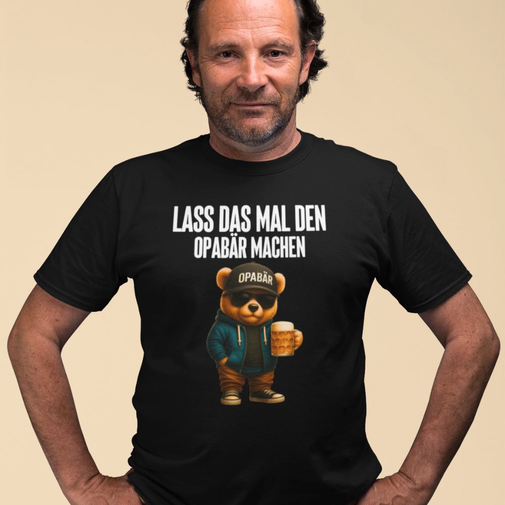 LASS DAS MAL DEN OPABÄR MACHEN | Shirt Unisex