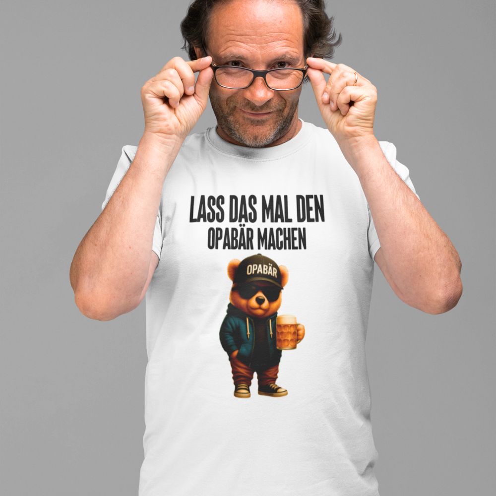 LASS DAS MAL DEN OPABÄR MACHEN | Shirt Unisex