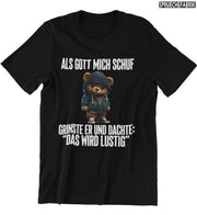 ALS GOTT MICH SCHUF TEDDY Vorderdruck T-Shirt