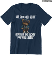 ALS GOTT MICH SCHUF TEDDY Vorderdruck T-Shirt