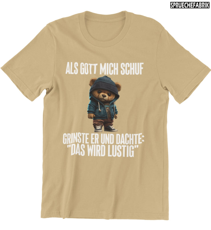 ALS GOTT MICH SCHUF TEDDY Vorderdruck T-Shirt