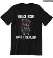 DU BIST LUSTIG TEDDY Vorderdruck T-Shirt