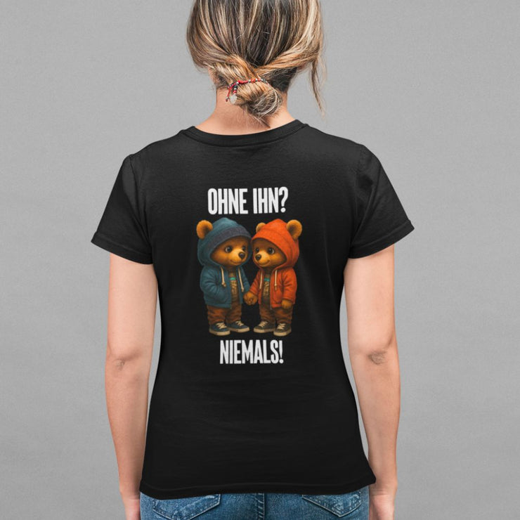 OHNE IHN TEDDY Rückendruck | Premium Shirt Unisex