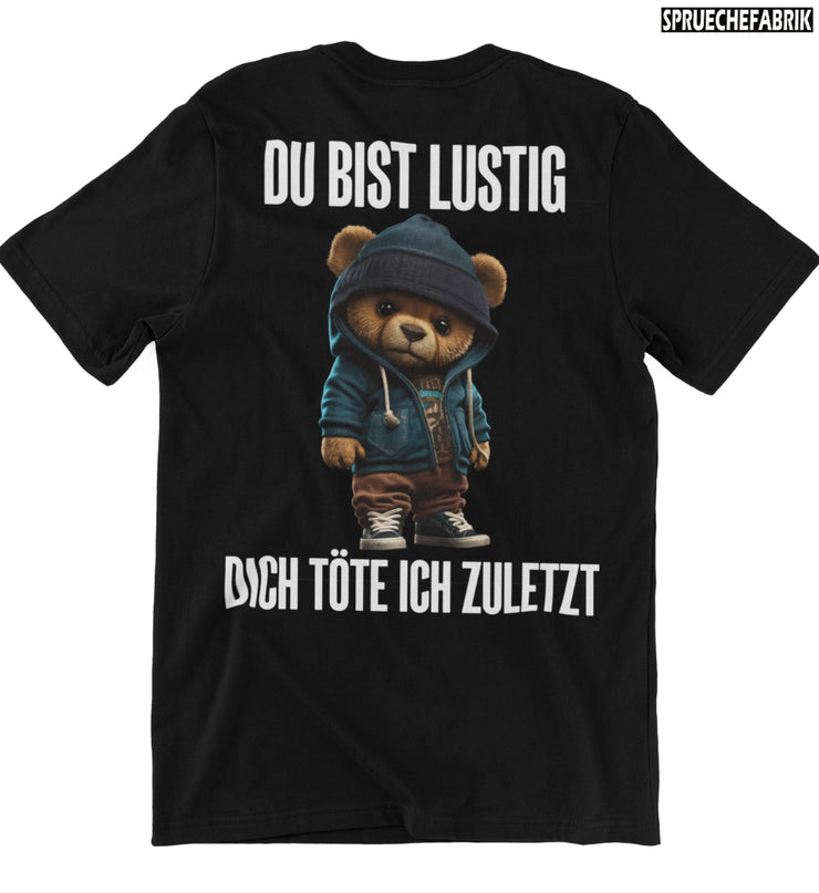 DU BIST LUSTIG TEDDY Rückendruck T-Shirt