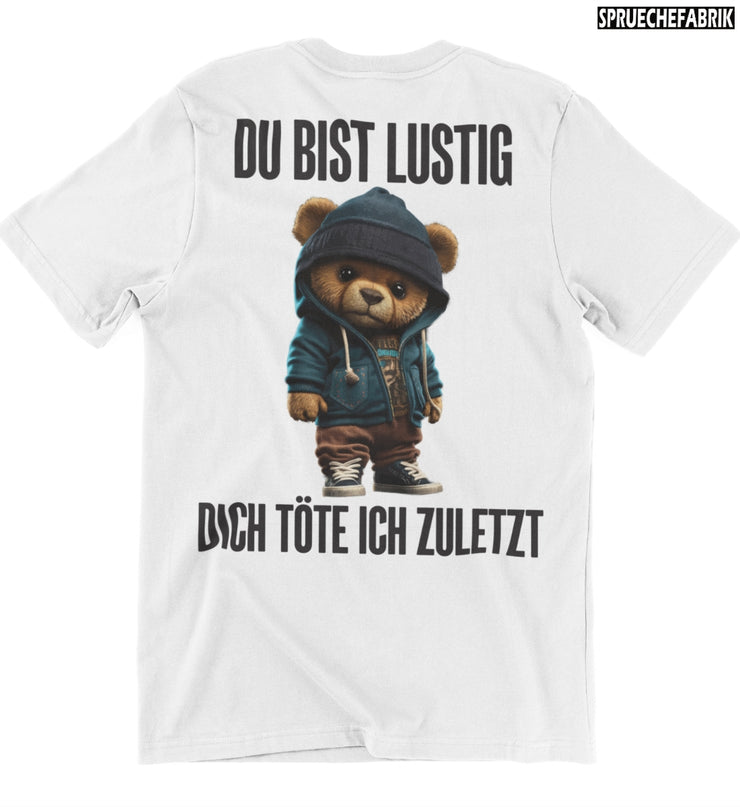 DU BIST LUSTIG TEDDY Rückendruck T-Shirt