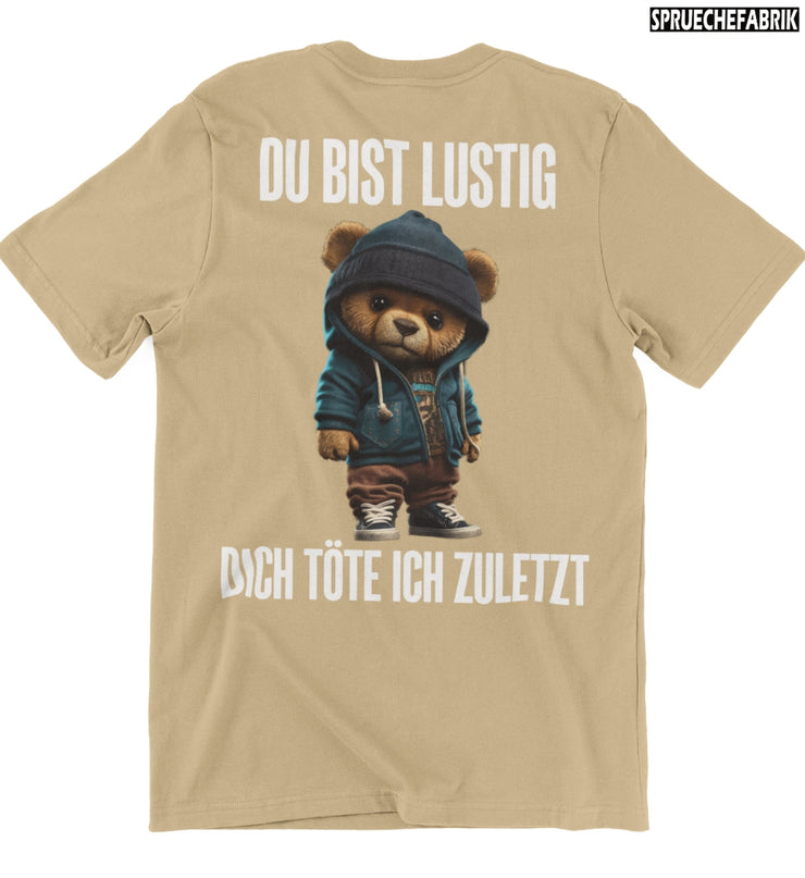 DU BIST LUSTIG TEDDY Rückendruck T-Shirt