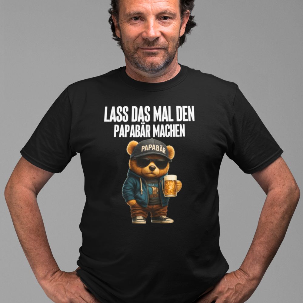 LASS DAS MAL DEN PAPABÄR MACHEN | Shirt Unisex