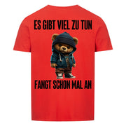 ES GIBT VIEL ZU TUN TEDDY Rückendruck | Premium Shirt Unisex