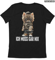 ICH MUSS GAR NIX KATZE Rückendruck T-Shirt