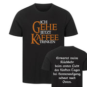 ICH GEHE JETZT KAFFEE TRINKEN Beidseitig | Premium Shirt Unisex