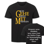 ICH GEHE JETZT MET TRINKEN Beidseitig | Premium Shirt Unisex