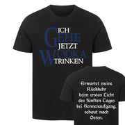 ICH GEHE JETZT WODKA TRINKEN Beidseitig | Premium Shirt Unisex