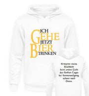 ICH GEHE JETZT BIER TRINKEN Unisex Hoodie