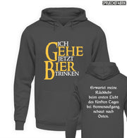 ICH GEHE JETZT BIER TRINKEN Unisex Hoodie