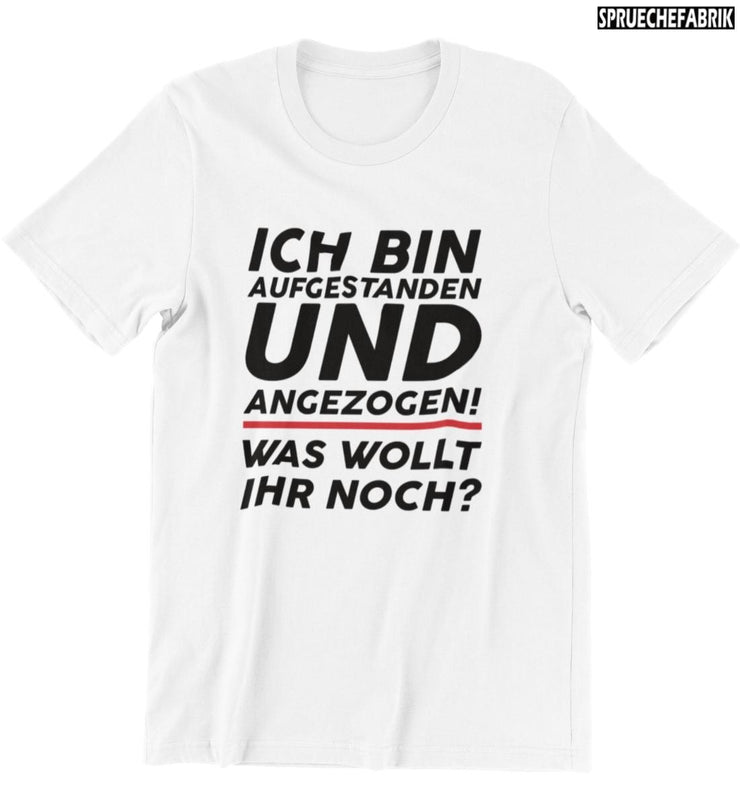 AUFGESTANDEN UND ANGEZOGEN Vorderdruck T-Shirt