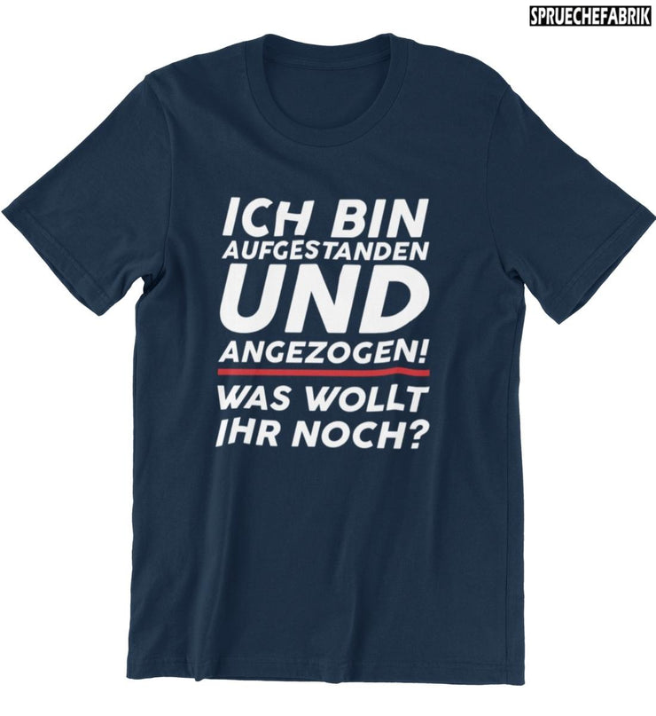 AUFGESTANDEN UND ANGEZOGEN Vorderdruck T-Shirt