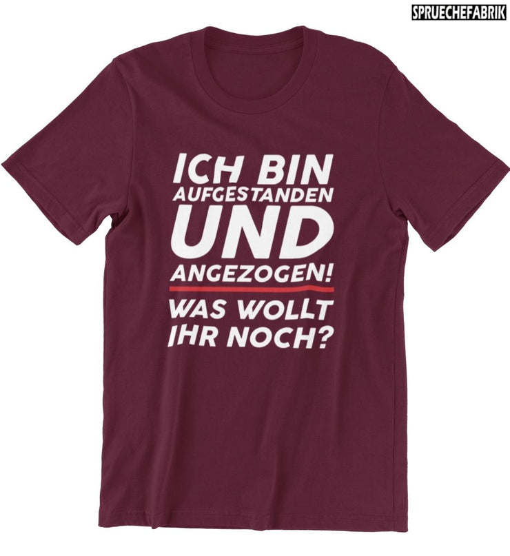 AUFGESTANDEN UND ANGEZOGEN Vorderdruck T-Shirt