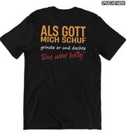 ALS GOTT MICH SCHUF Rückendruck T-Shirt