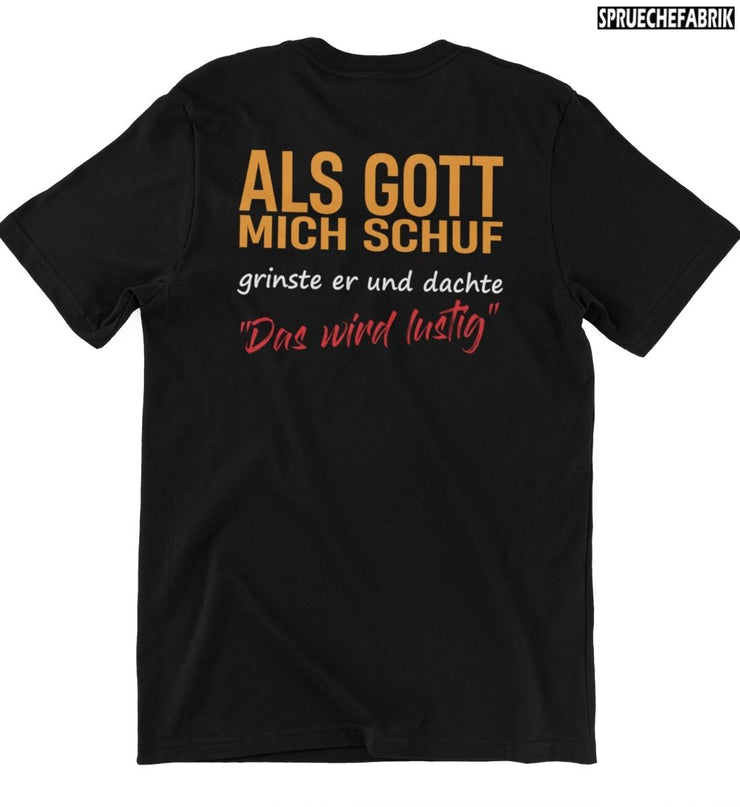 ALS GOTT MICH SCHUF Rückendruck T-Shirt