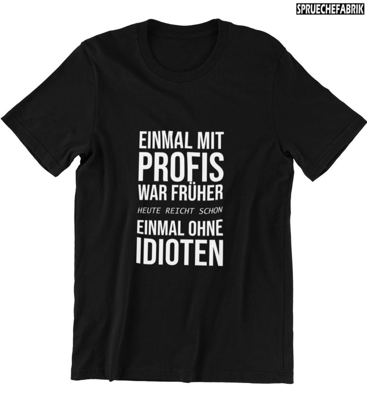 EINMAL MIT PROFIS WAR FRÜHER T-Shirt