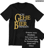 ICH GEHE JETZT BIER TRINKEN Unisex T-Shirt