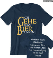 ICH GEHE JETZT BIER TRINKEN Unisex T-Shirt