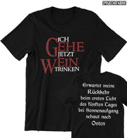 ICH GEHE JETZT WEIN TRINKEN Unisex T-Shirt