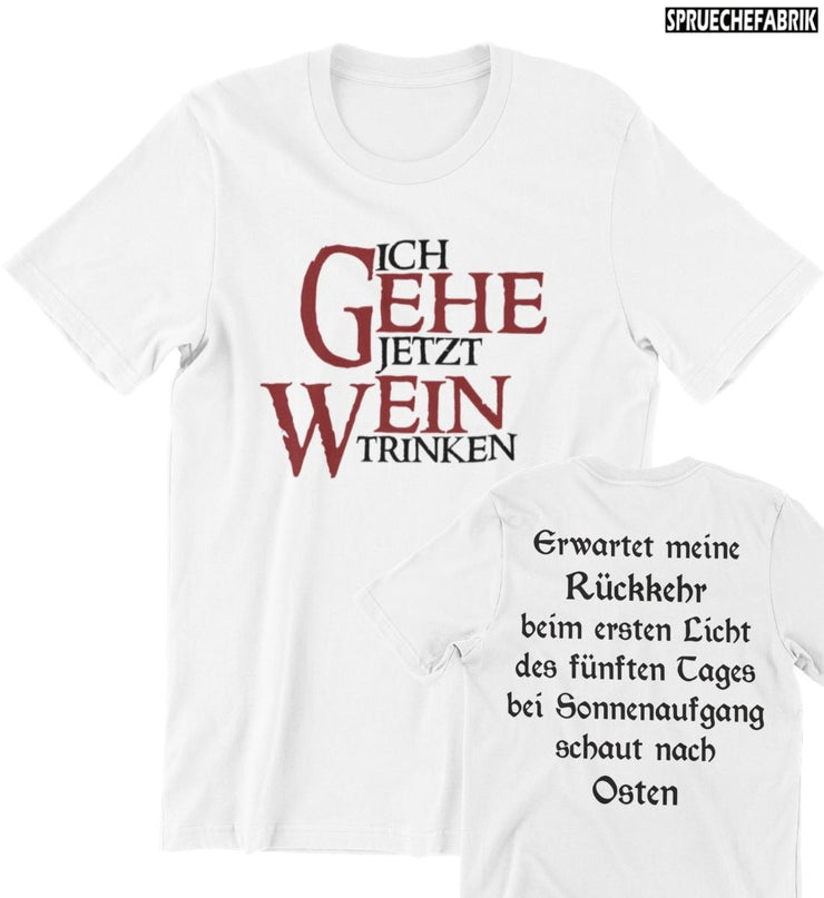 ICH GEHE JETZT WEIN TRINKEN Unisex T-Shirt