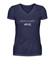 BEVOR DU FRAGST NEIN. V-Neck Shirt - Spruechefabrik