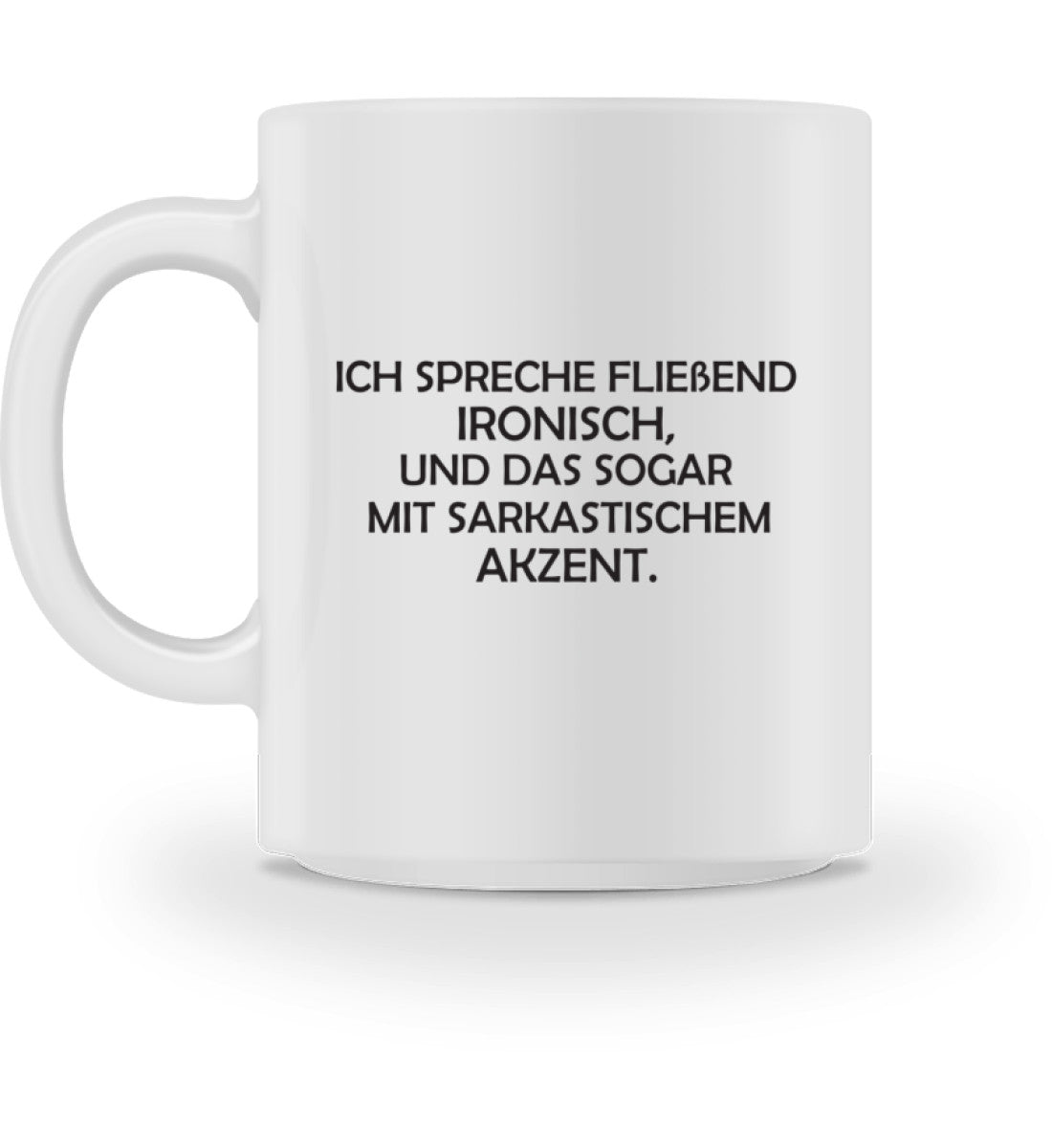 ICH SPRECHE FLIEßEND IRONISCH Tasse - Tasse - Spruechefabrik